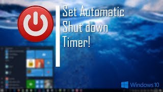 How to Shutdown Your PC Automatically Using Timer (Windows 10)