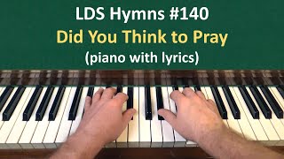 (#140) Did You Think to Pray? (LDS Hymns - piano with lyrics)