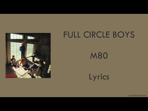 FULL CIRCLE BOYS - M80 - Lyrics