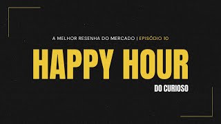 HAPPY HOUR do Curioso #10 - Vorcaro, Credcesta, Opportunity, Pizza Hut e CazéTV