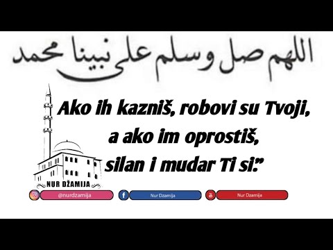 Ako ih kazniš, robovi su Tvoji, a ako im oprostiš, silan i mudar Ti si." - hfz. Adnan ef. Dupljak