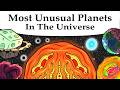 The Most Unusual Planets In The Universe