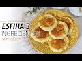 ESFIHA ABERTA COM 3 INGREDIENTES Fácil Deliciosa E Sem Glúten
