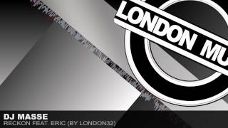 DJ Masse - Reckon feat. Eric (by London32)