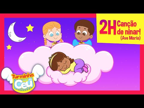 Turminha do Céu - 2H de Canção de Ninar (Ave Maria)