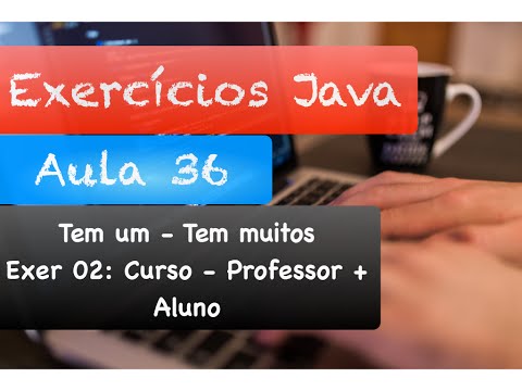 Curso de Java - Orientação a Objetos: Correção Exercícios Aula 36 - Parte 2 (Curso + Alunos)
