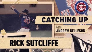 Andrew Belleson Catches Up With Former Cubs Pitcher Rick Sutcliffe