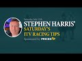 Stephen Harris Saturday ITV Racing Tips 12th July