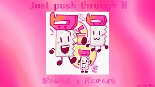 Download lagu Just Push Through It [𝓢𝓵𝓸𝔀𝓮𝓭 𝔁 𝓡𝓮𝓿𝓮𝓻𝓫 𖤐] Songify BFDI by Schmoyoho) mp3