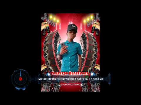 Mixtape Indian Chutney Remix & Dancehall & Soca Mix | Selector Blazevybz