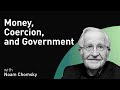 Money, Coercion, and Government Policy with Noam Chomsky (WiM127)