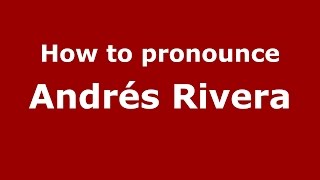 How to pronounce Andrés Rivera