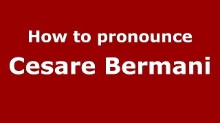 How to pronounce Cesare Bermani