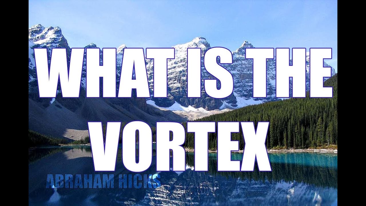 Abraham Hicks - What Is The Vortex