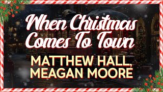 Matthew Hall And Meagan Moore - When Christmas Comes To Town (Lyrics)