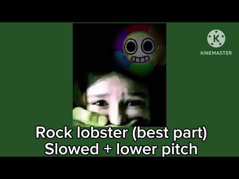 Rock lobster - best part - Slowed + lower pitch. (“Motion in the ocean, oo~ aa~”)