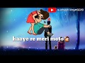 Haye Re Meri Motto WhatsApp Status Song New Song Status