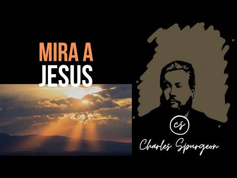 Mira a Jesús (Hebreos 12:2) Devocional de hoy Charles Spurgeon