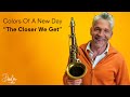 Dave Koz | Colors Of A New Day | Week Two ORANGE “The Closer We Get”