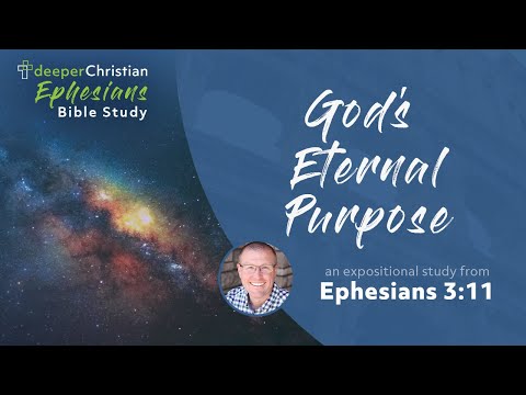 God's Eternal Purpose – Ephesians 3:11 (Ephesians Bible Study Series #68)