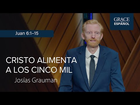 Juan 6:1–15 | Cristo alimenta a los cinco mil | Josías Grauman