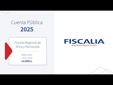 CUENTA PÚBLICA DE GESTIÓN 2025 DE LA FISCALÍA REGIONAL DE ARICA Y PARINACOTA