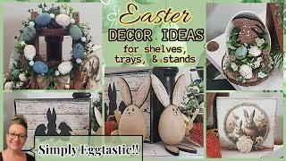 🐰EGGTASTIC EASTER DECOR IDEAS!!🥕Farmhouse Easter Diys🐇Tiered Tray and Shelf Decor~Mini Easter Diys