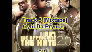 05 Cyhi Da Prynce - Slick {Mixtape: We Appreciate The Hate}