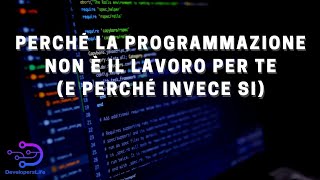 Developer: perché non è il lavoro giusto (e perché si). Domande e risposte sul lavoro dei developer
