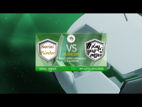 COPPA CARNEVALE FINALE - Serial Kinder vs Play Your Passion