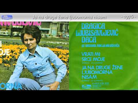Dragica Ljubisavljevic Daca - Ja na druge zene ljubomorna nisam - (Audio 1976)