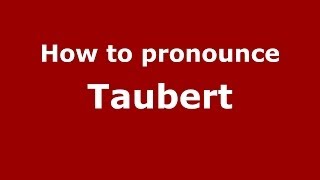 How to pronounce Taubert