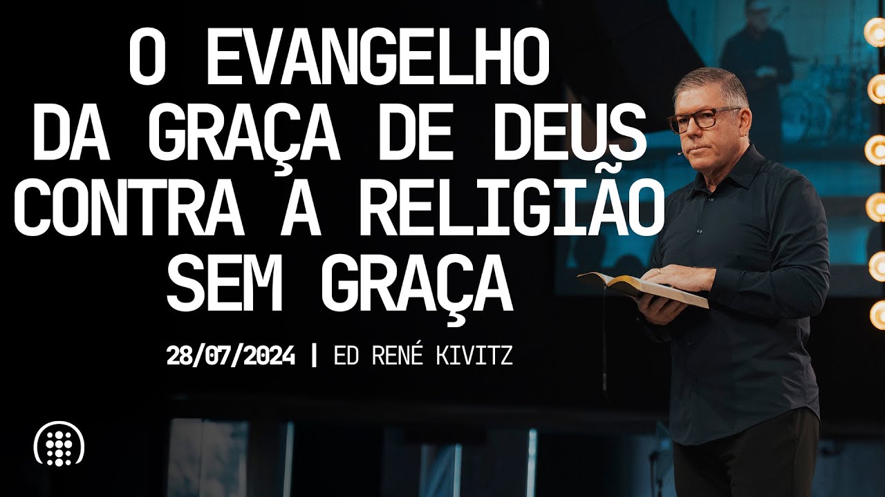 O evangelho da graça de Deus contra a religião sem graça | Ed René Kivitz | 28 de julho de 2024