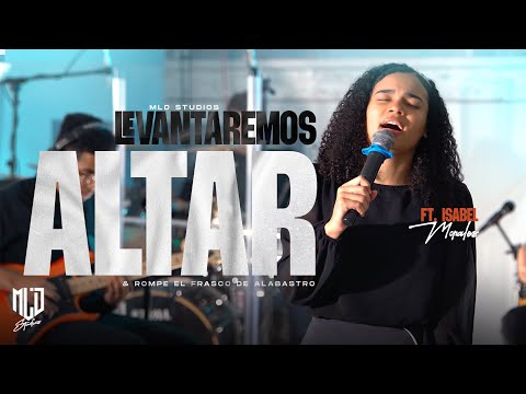 We Will Raise Altar & Alabaster Jar | MLD Studios ft. Isabel Morales | Live Session #3