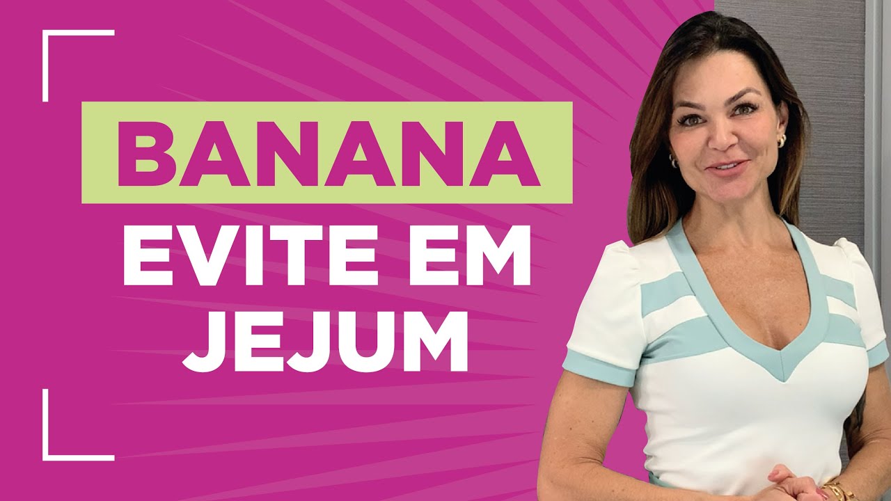BANANA - Evite em JEJUM