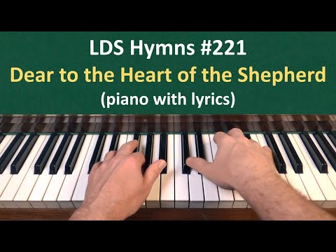(#221) Dear to the Heart of the Shepherd (LDS Hymns - piano with lyrics)