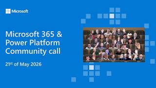 Microsoft 365 & Power Platform community call - 21st of May 2026
