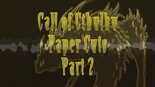 Call of Cthulhu RPG: Paper Cuts Part 2 (Actual Play)