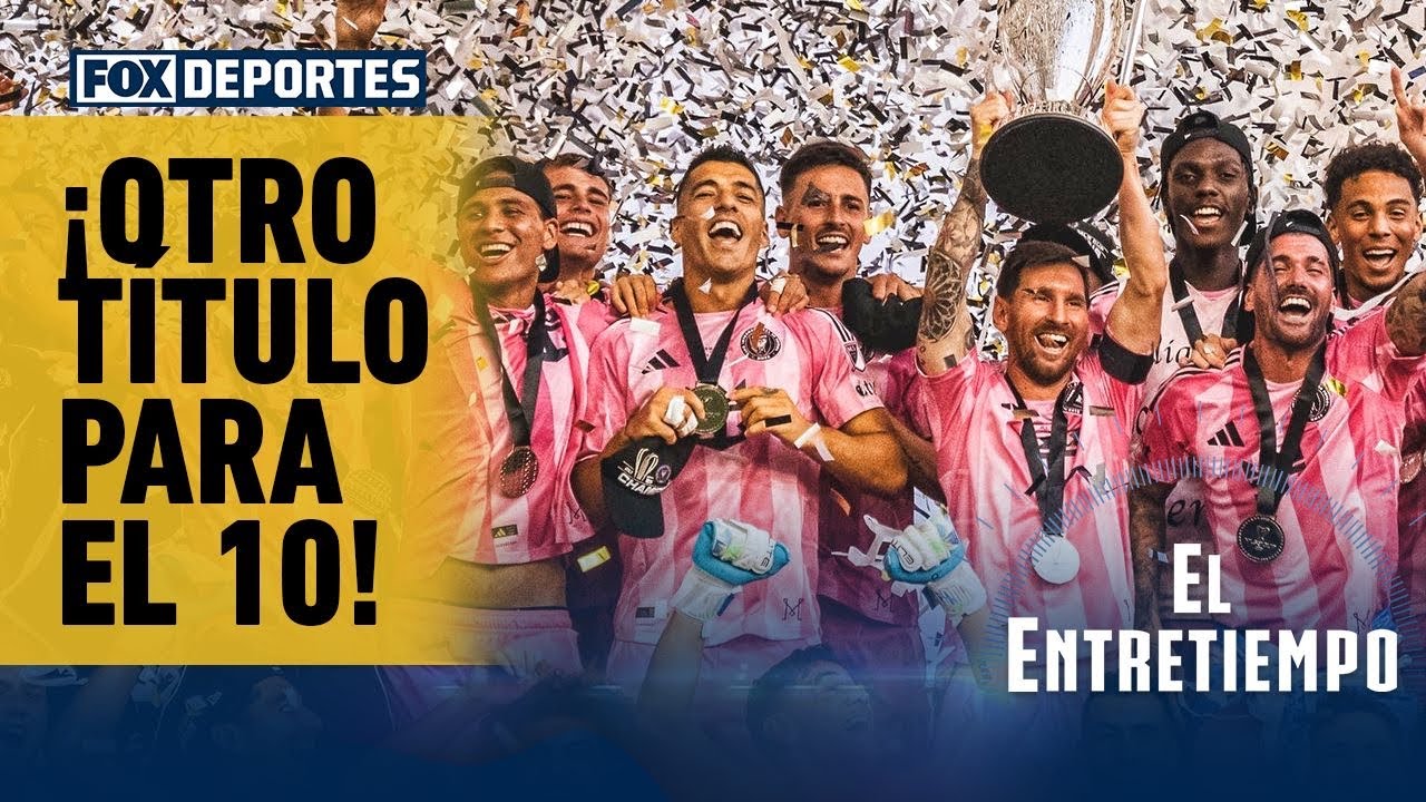 🥳💗 ¡INTER MIAMI CAMPEÓN! Lionel Messi celebra un nuevo título | El Entretiempo