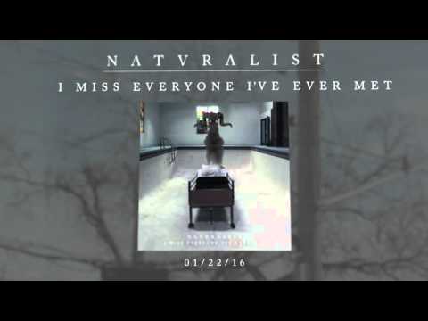 Naturalist - I Miss Everyone I've Ever Met