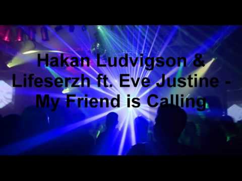Hakan Ludvigson & Lifeserzh ft. Eve Justine - My Friend is Calling