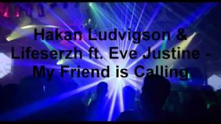 Hakan Ludvigson & Lifeserzh ft. Eve Justine - My Friend is Calling