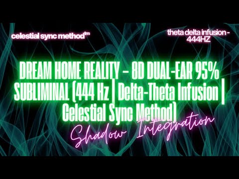 DREAM HOME REALITY – 8D DUAL EAR 95SUBLIMINAL 444 Hz | Delta Theta Infusion | Celestial Sync Method