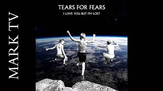 Tears For Fears - I Love You But I&#39;m Lost