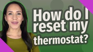 How do I reset my thermostat?