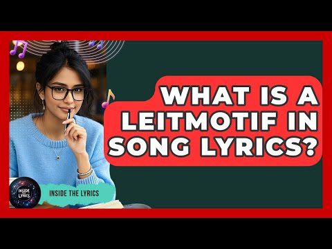 What Is A Leitmotif In Song Lyrics? - Inside the Lyrics