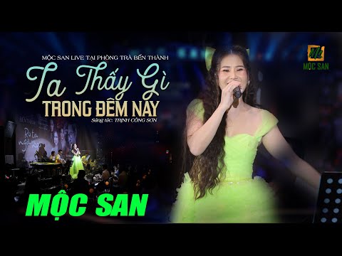 TA THẤY GÌ TRONG ĐÊM NAY (Stac Trịnh Công Sơn) || MỘC SAN  Hát live tại phòng trà Bến Thành