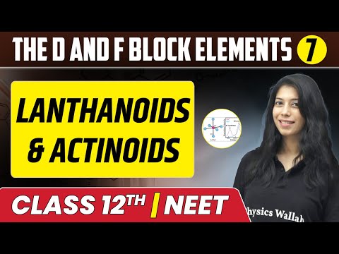 The d and f Block Elements 07 | Lanthanoids & Actinoids | Class 12th/NEET