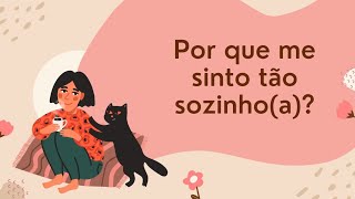 Por que me sinto tão Sozinho(a)?