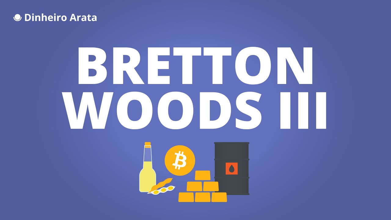 Bretton Woods III e a nova ordem monetária mundial | Dinheiro Arata 34